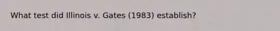 What test did Illinois v. Gates (1983) establish?