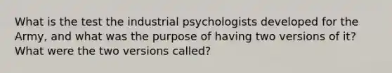 What is the test the industrial psychologists developed for the Army, and what was the purpose of having two versions of it? What were the two versions called?