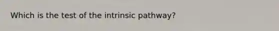 Which is the test of the intrinsic pathway?