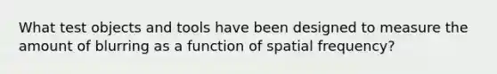 What test objects and tools have been designed to measure the amount of blurring as a function of spatial frequency?