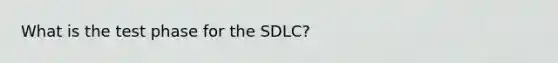 What is the test phase for the SDLC?