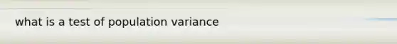 what is a test of population variance