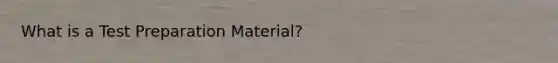 What is a Test Preparation Material?