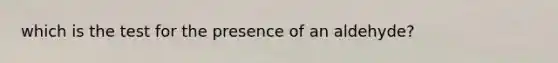 which is the test for the presence of an aldehyde?