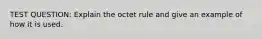 TEST QUESTION: Explain the octet rule and give an example of how it is used.