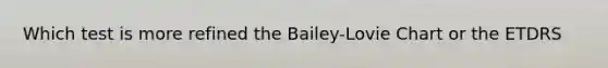 Which test is more refined the Bailey-Lovie Chart or the ETDRS