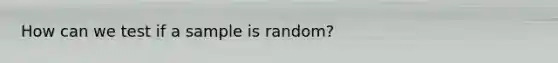 How can we test if a sample is random?