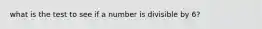 what is the test to see if a number is divisible by 6?