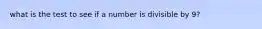 what is the test to see if a number is divisible by 9?