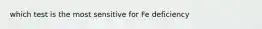 which test is the most sensitive for Fe deficiency
