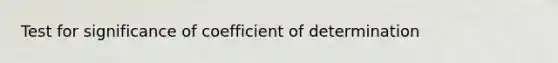 Test for significance of coefficient of determination