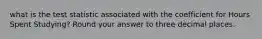 what is the test statistic associated with the coefficient for Hours Spent Studying? Round your answer to three decimal places.