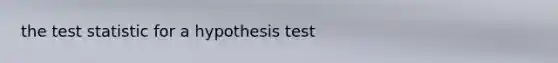 the test statistic for a hypothesis test