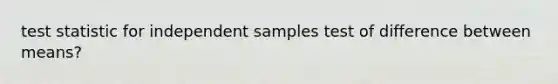 test statistic for independent samples test of difference between means?