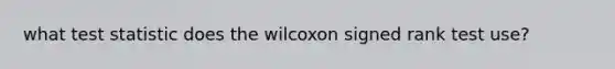 what test statistic does the wilcoxon signed rank test use?