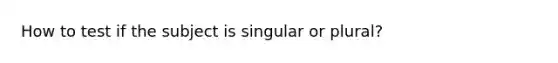 How to test if the subject is singular or plural?