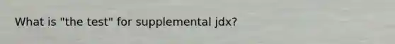 What is "the test" for supplemental jdx?