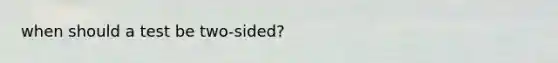 when should a test be two-sided?