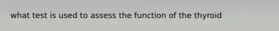 what test is used to assess the function of the thyroid