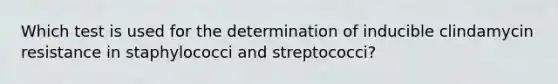 Which test is used for the determination of inducible clindamycin resistance in staphylococci and streptococci?