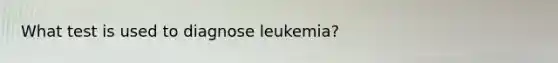 What test is used to diagnose leukemia?