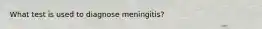What test is used to diagnose meningitis?