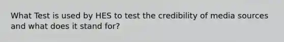 What Test is used by HES to test the credibility of media sources and what does it stand for?