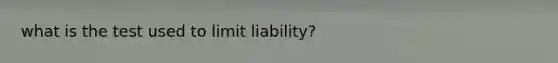 what is the test used to limit liability?