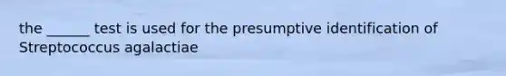 the ______ test is used for the presumptive identification of Streptococcus agalactiae