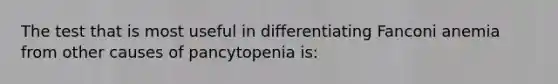 The test that is most useful in differentiating Fanconi anemia from other causes of pancytopenia is: