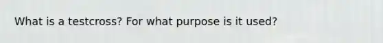 What is a testcross? For what purpose is it used?