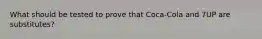 What should be tested to prove that Coca-Cola and 7UP are substitutes?