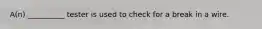 A(n) __________ tester is used to check for a break in a wire.