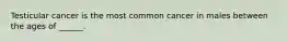 Testicular cancer is the most common cancer in males between the ages of ______.