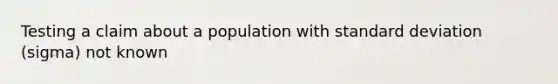 Testing a claim about a population with standard deviation (sigma) not​ known