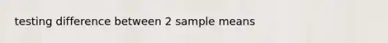 testing difference between 2 sample means