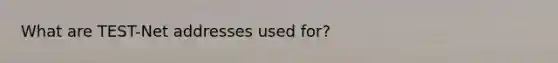 What are TEST-Net addresses used for?