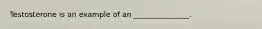 Testosterone is an example of an _______________.
