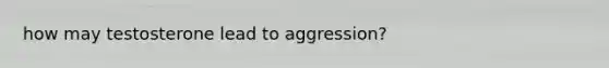 how may testosterone lead to aggression?