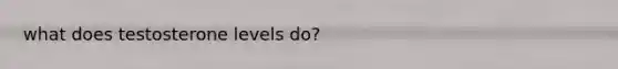 what does testosterone levels do?