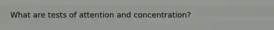 What are tests of attention and concentration?