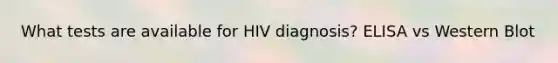 What tests are available for HIV diagnosis? ELISA vs Western Blot