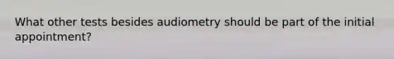 What other tests besides audiometry should be part of the initial appointment?