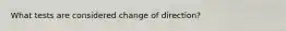 What tests are considered change of direction?