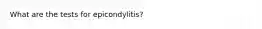 What are the tests for epicondylitis?