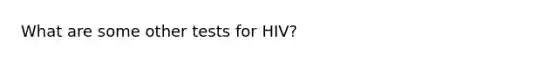 What are some other tests for HIV?