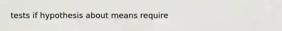 tests if hypothesis about means require