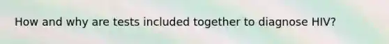 How and why are tests included together to diagnose HIV?