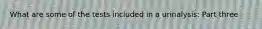 What are some of the tests included in a urinalysis: Part three