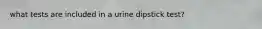 what tests are included in a urine dipstick test?